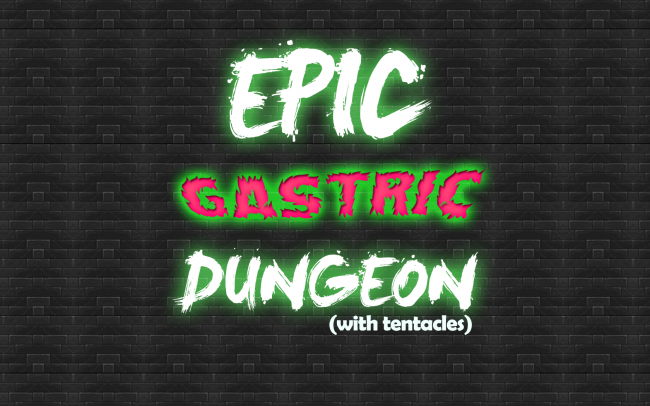 Epic Gastric Dungeon